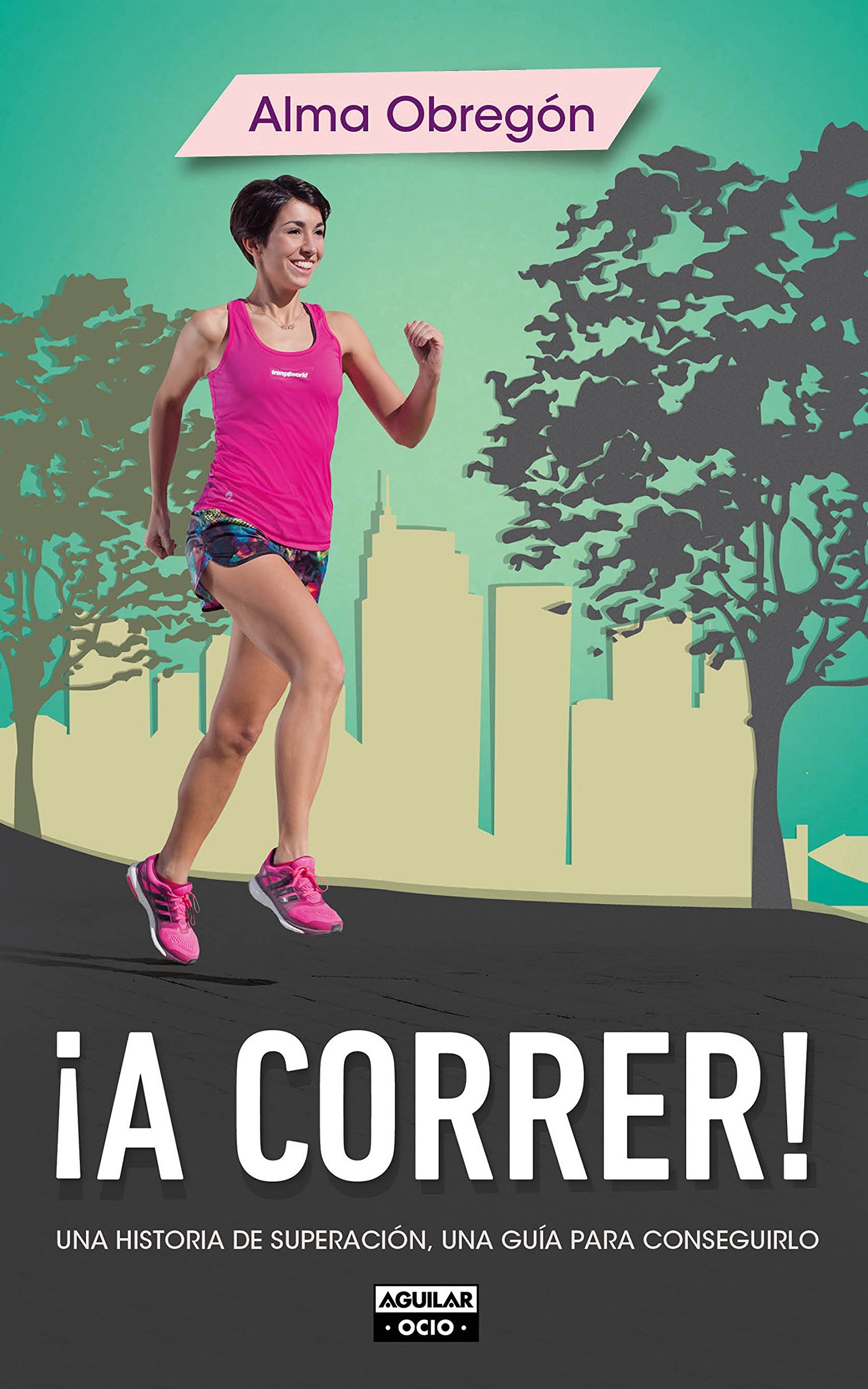 ¡a Correr!: Una Historia de Superación, Una Guía para Conseguirlo