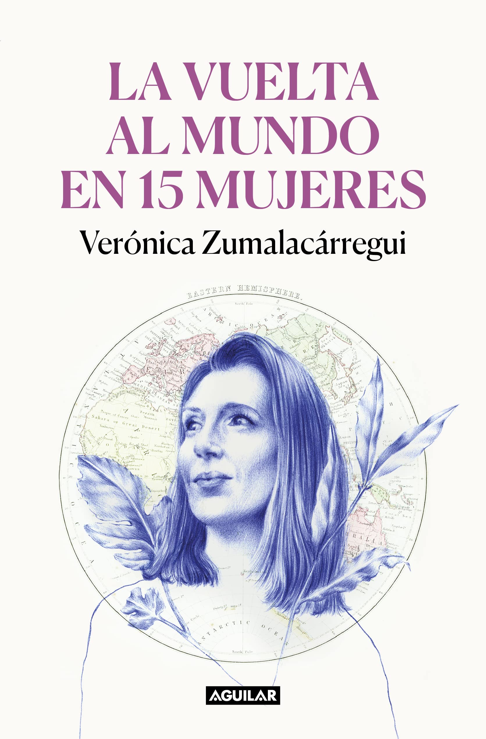 La Vuelta Al Mundo en 15 Mujeres: Historias de Mujeres Que Me Han Cambiado la Mirada