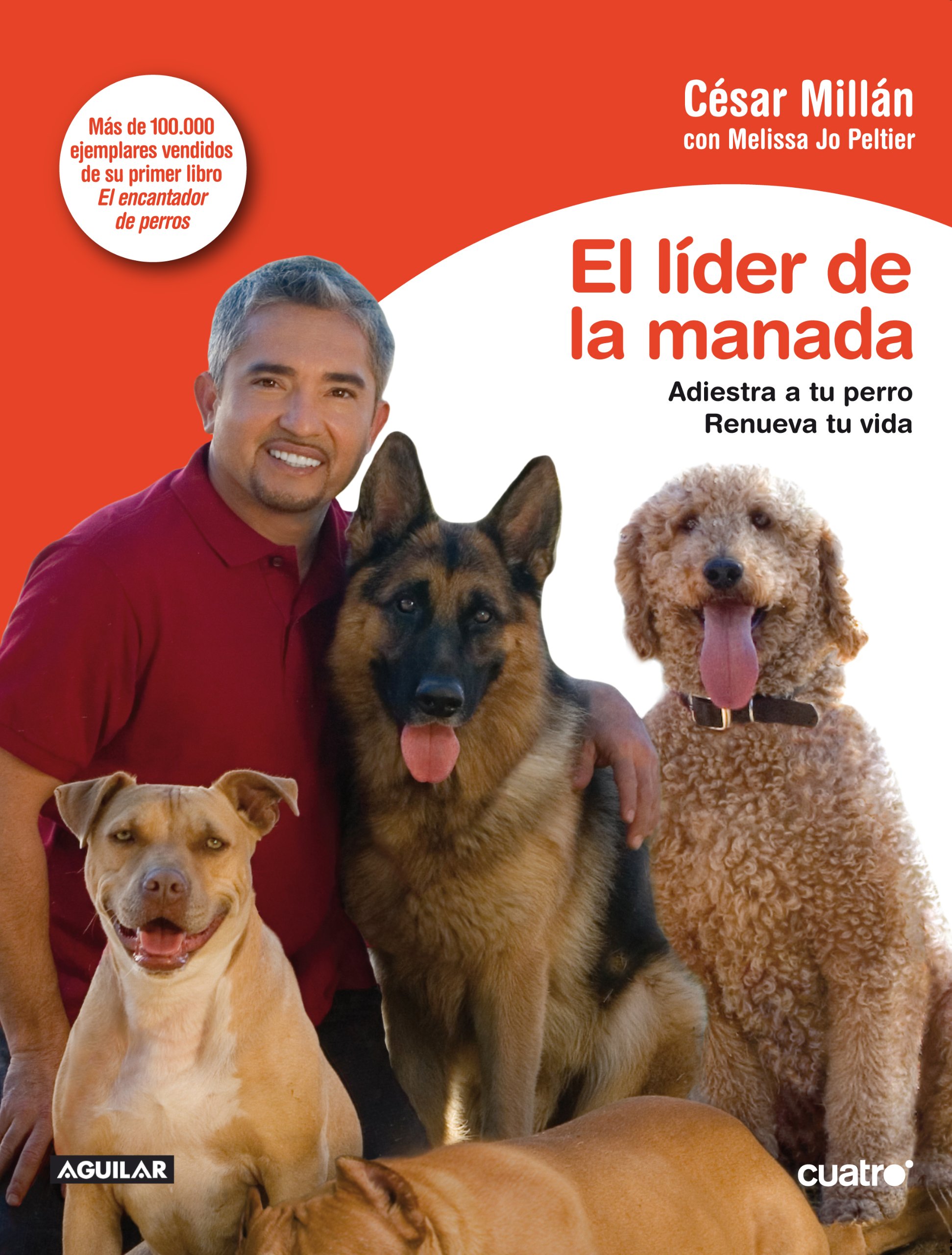 El Líder de la Manada: Adiestra a Tu Perro. Renueva Tu Vida