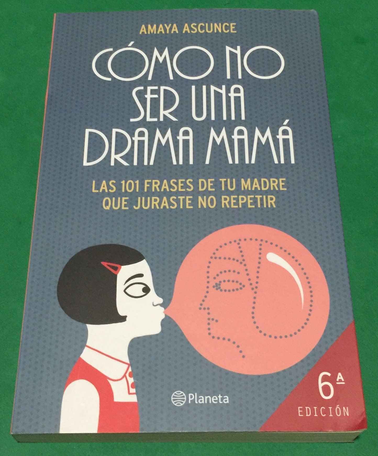 Cómo No Ser Una Drama Mamá: las 101 Frases de Tu Madre Que Juraste No Repeti