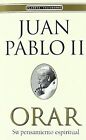 Orar. Juan Pablo Ii. Su Pensamiento Espiritual