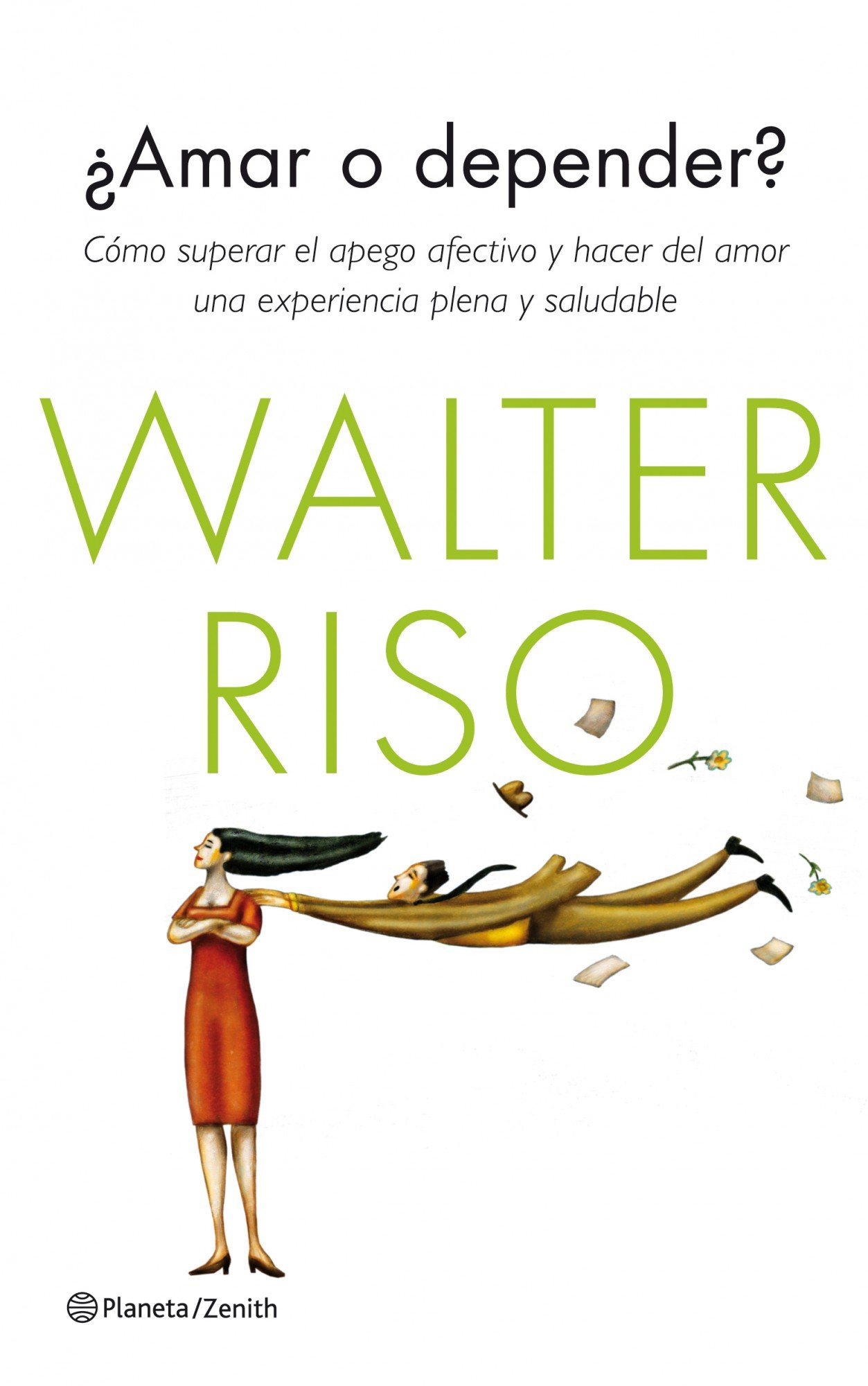 ¿amar O Depender?: Cómo Superar el Apego Afectivo y Hacer Del Amor Una Experiencia Plena y Saludable