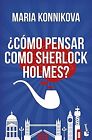 ¿cómo Pensar Como Sherlock Holmes?