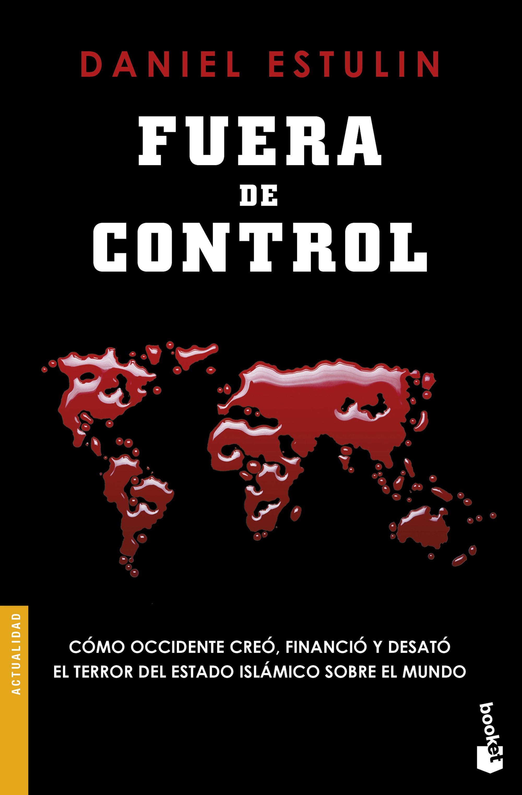 Fuera de Control: Cómo Occidente Creó, Financió y Desató el Terror Del Estado Islámico sobre el Mundo