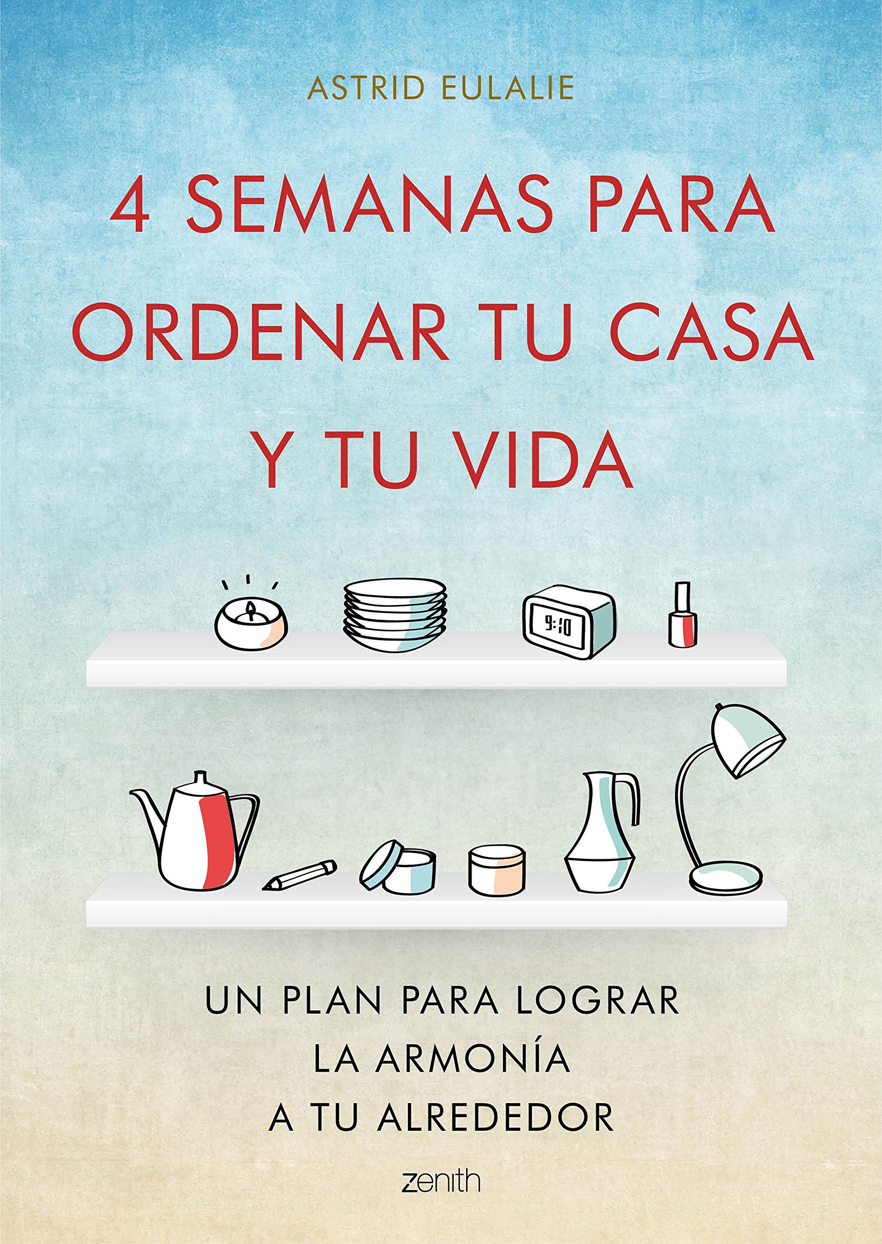 4 Semanas para Ordenar Tu Casa y Tu Vida: Un Plan para Lograr la Armonía a Tu Alrededor