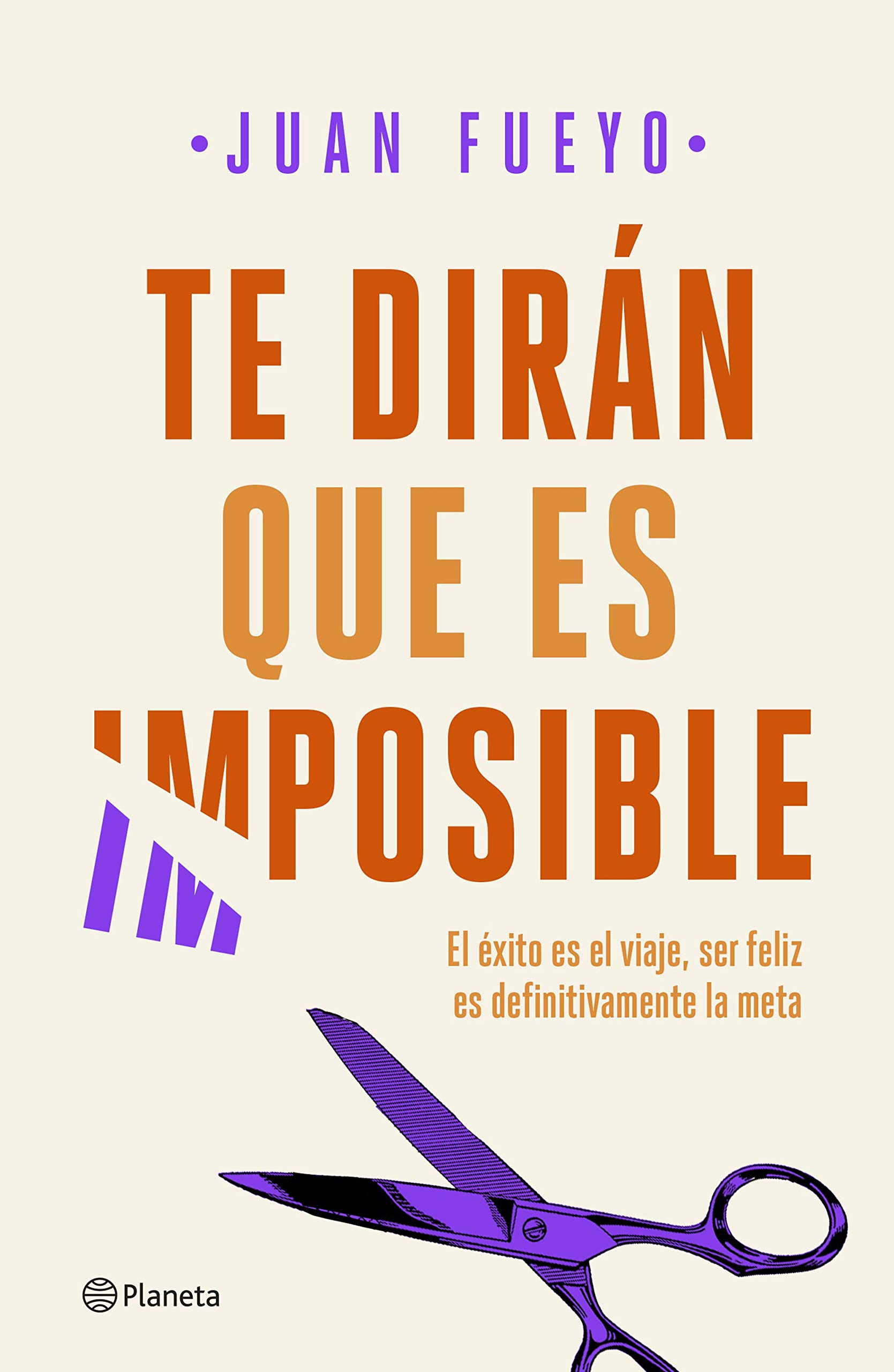 Te Dirán Que Es Imposible. el Éxito Es el Viaje, Ser Feliz Es Definitivamente la Meta