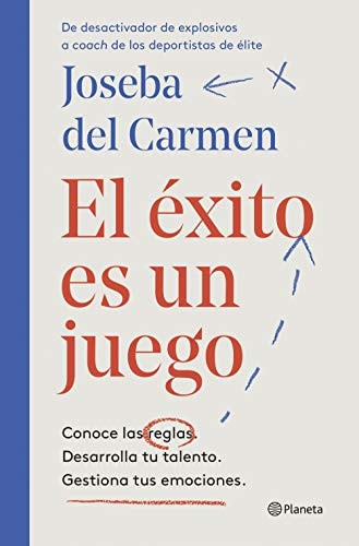 El Éxito Es Un Juego. Conoce las Reglas. Desarrolla Tu Talento. Gestiona Tus Emociones.