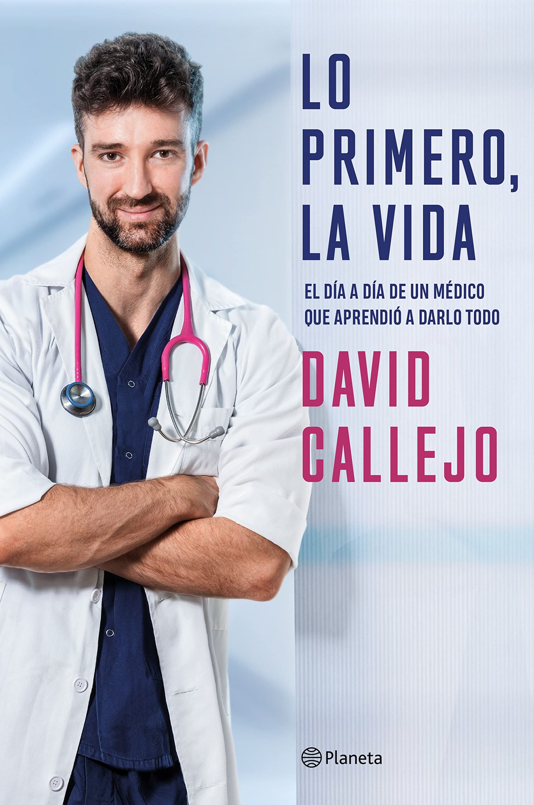 Lo Primero, la Vida: el Día a Día de Un Médico Que Aprendió a Darlo Todo