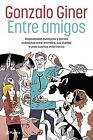 Entre Amigos: Disparatadas Aventuras y Tiernas Anécdotas entre Animales, Sus Dueños y Unos Cuantos Veterinarios