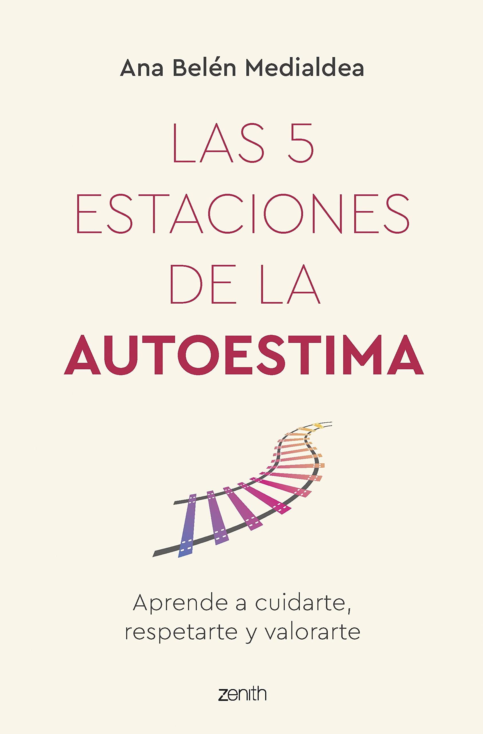 Las 5 Estaciones de la Autoestima: Aprende a Cuidarte, Respetarte y Valorarte