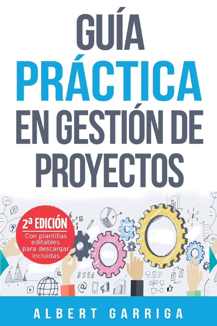 Guía Práctica en Gestión de Proyectos: Aprende a Aplicar las Técnicas de Gestión de Proyectos a Proyectos Reales