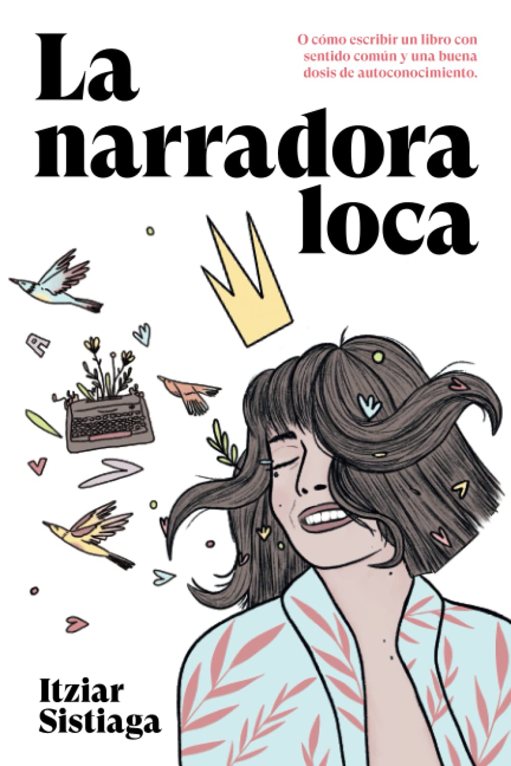 La Narradora Loca: O Cómo Escribir Un Libro con Sentido Común y Una Buena Dosis de Autoconocimiento.