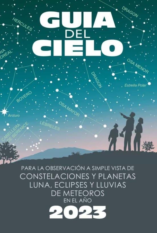 Guía Del Cielo 2023: para la Observación a Simple Vista de Constelaciones y Planetas, Luna, Eclipses y Lluvias de Meteoros