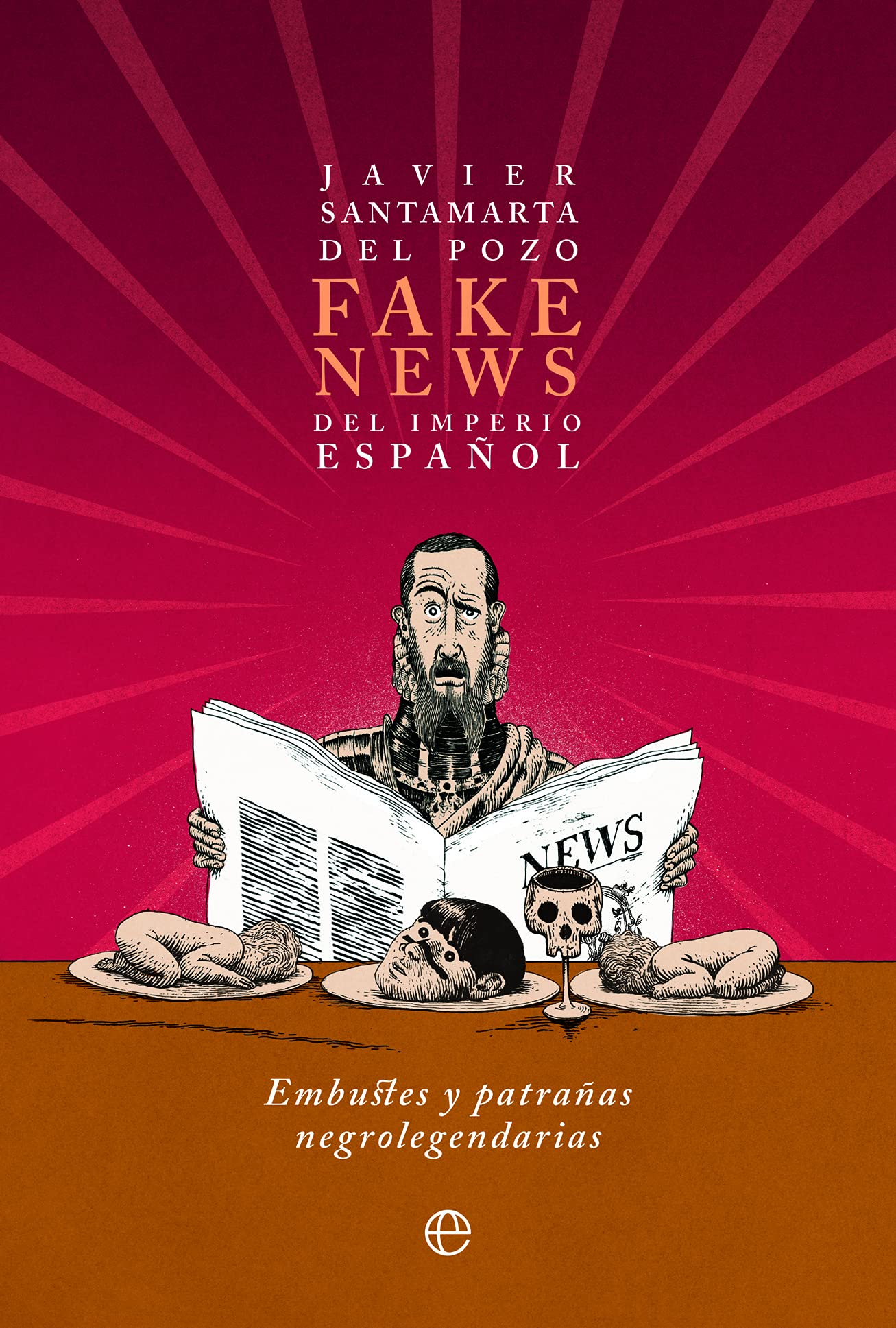 Fake News Del Imperio Español: Embustes y Patrañas Negrolegendarias