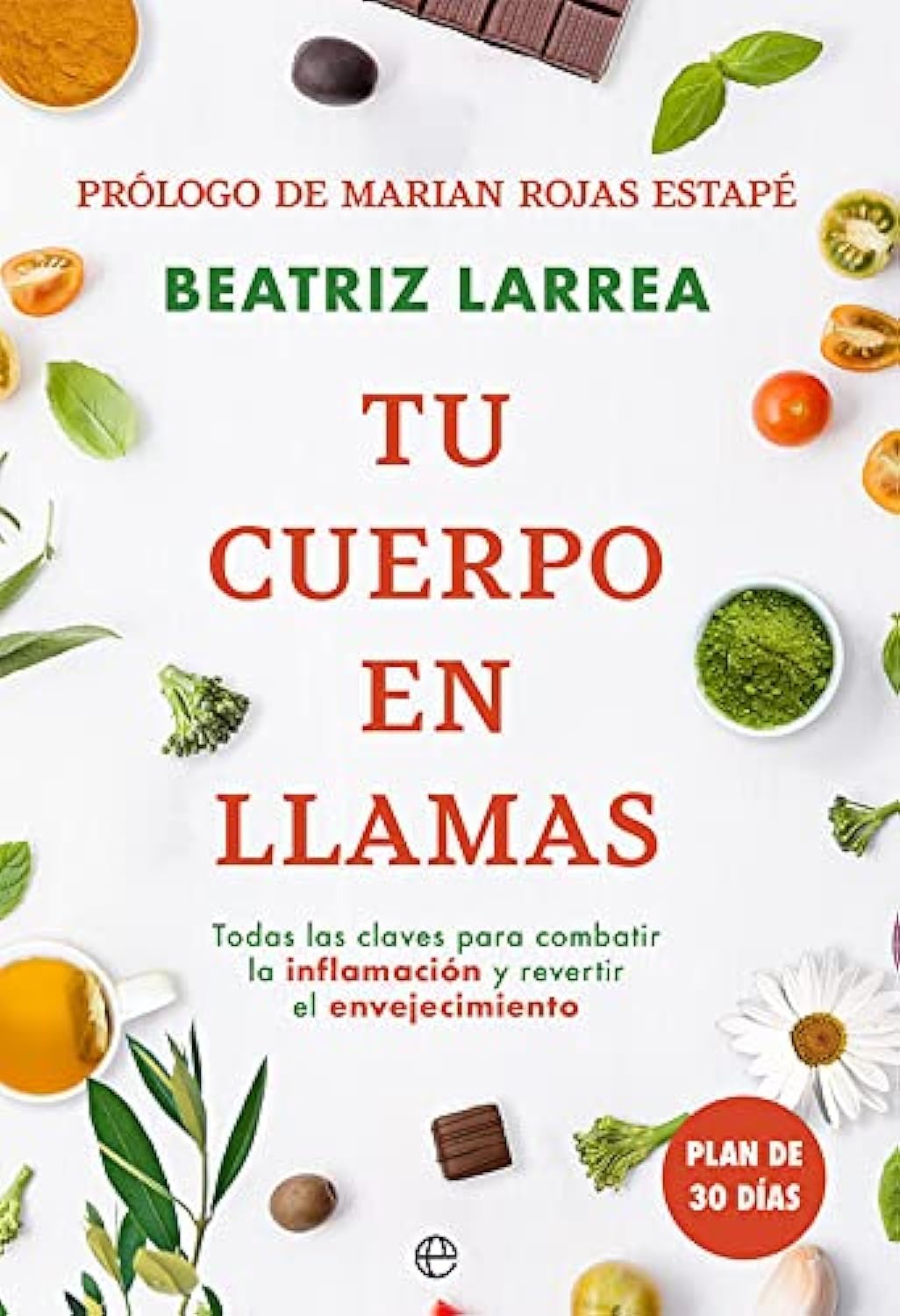 Tu Cuerpo en Llamas Todas las Claves para Combatir la Inflamación y Revertir el Envejecimiento