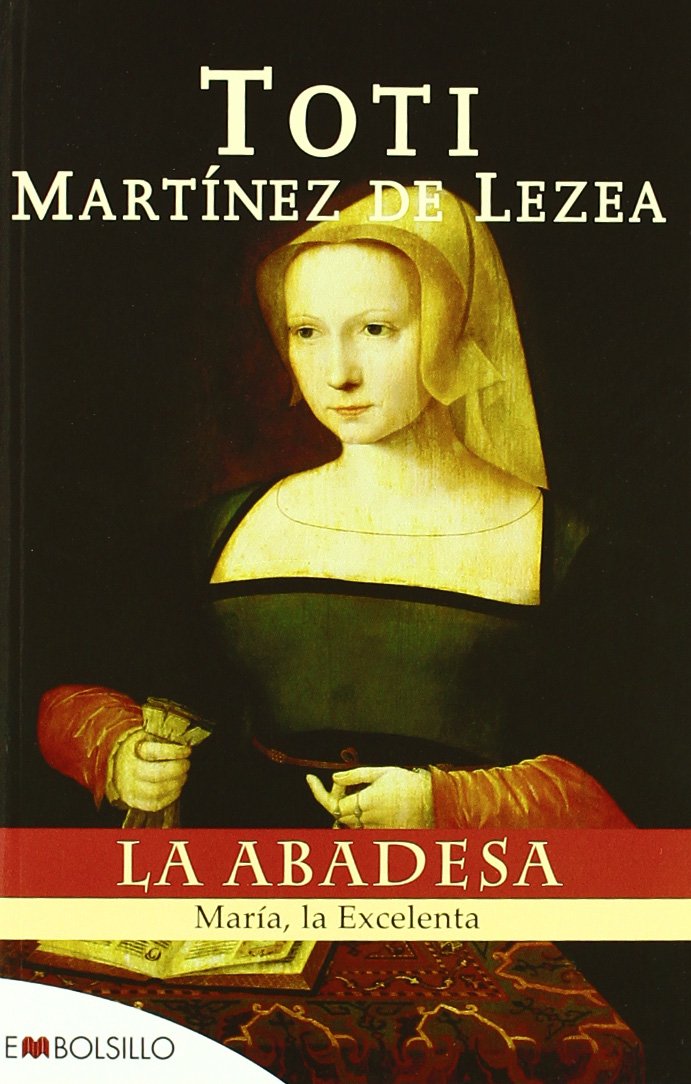 La abadesa : MarÃ­a, la excelenta