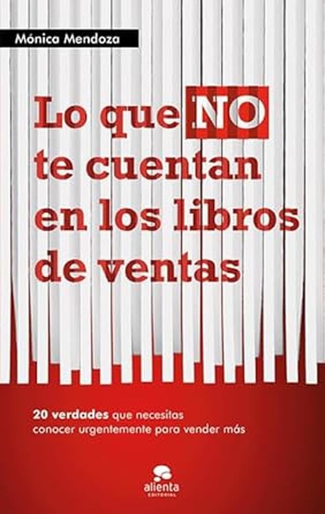 Lo Que No Te Cuentan en los Libros de Ventas: 20 Verdades Que Necesitas Saber Urgentemente para Vender Más