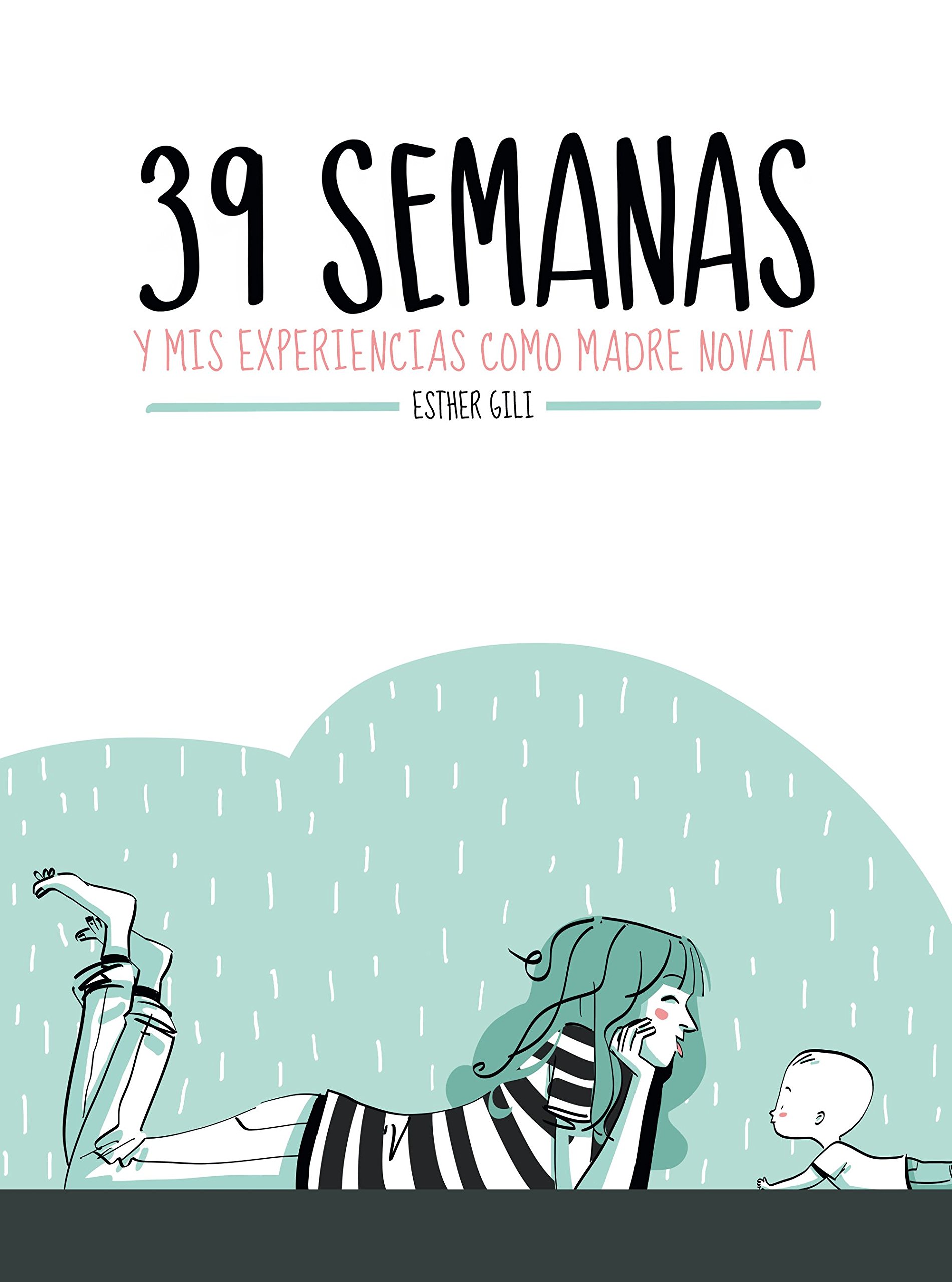 39 Semanas: y Mis Experiencias Como Madre Novata