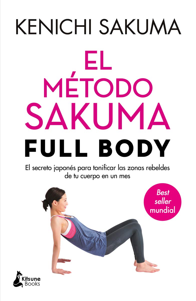 El Método Sakuma. Full Body.: el Secreto Japonés para Tonificar las Zonas Rebeldes de Tu C