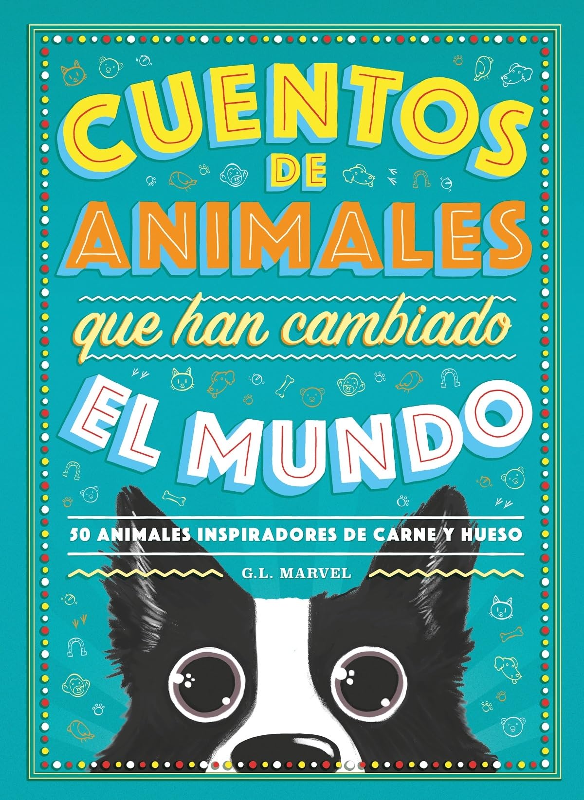 Cuentos de Animales Que Han Cambiado el Mundo: 50 Animales Inspiradores de Carne y Hueso