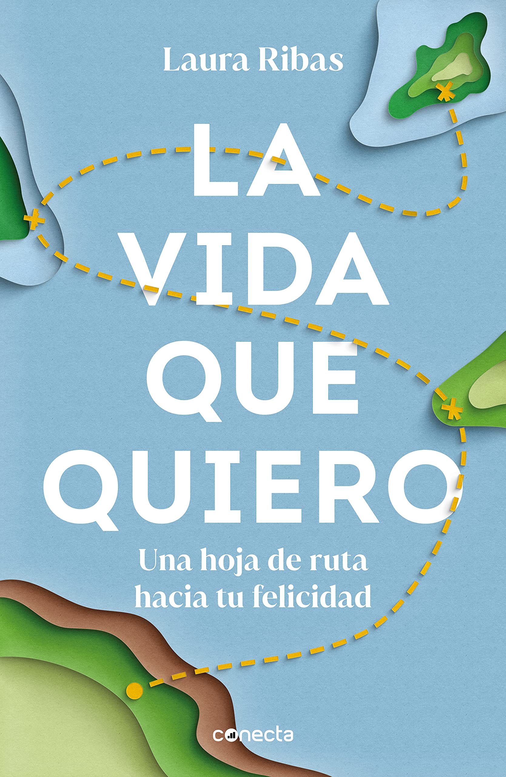 La Vida Que Quiero: Una Hoja de Ruta Hacia Tu Felicidad