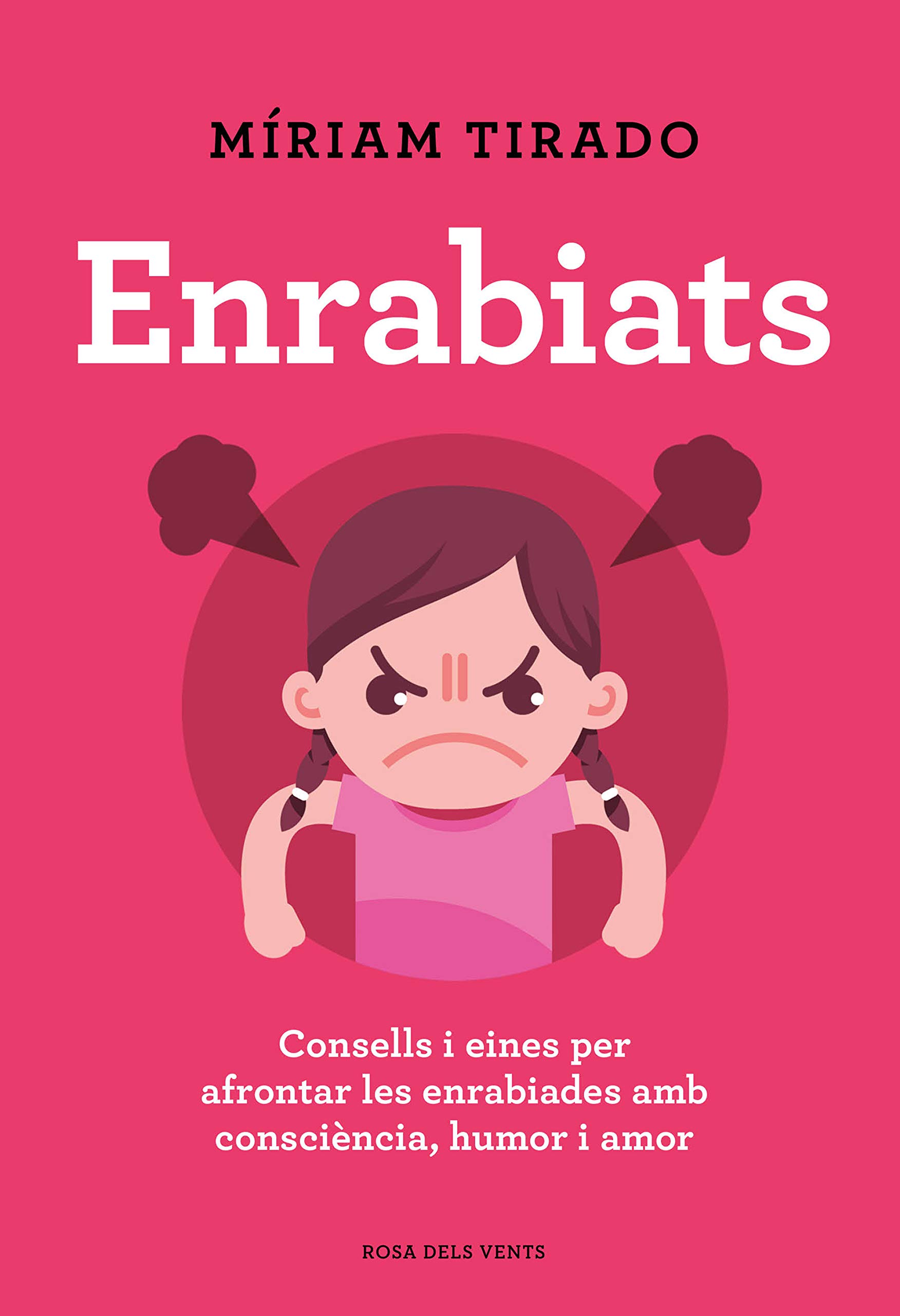 Enrabiats: Consells I Eines per Afrontar Les Enrabiades Amb Consciència, Humor I Amor