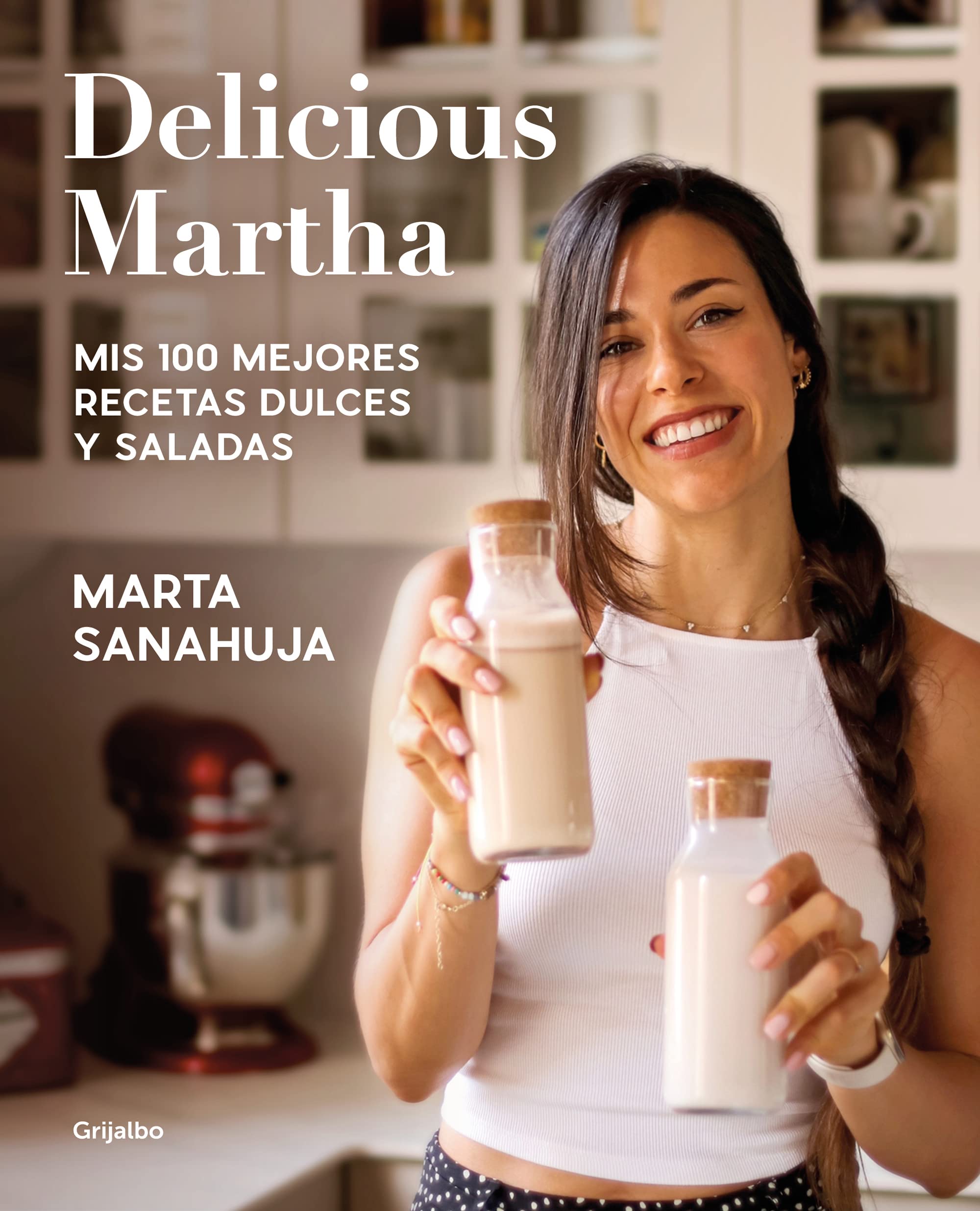 Delicious Martha. Mis 100 Mejores Recetas Dulces y Saladas