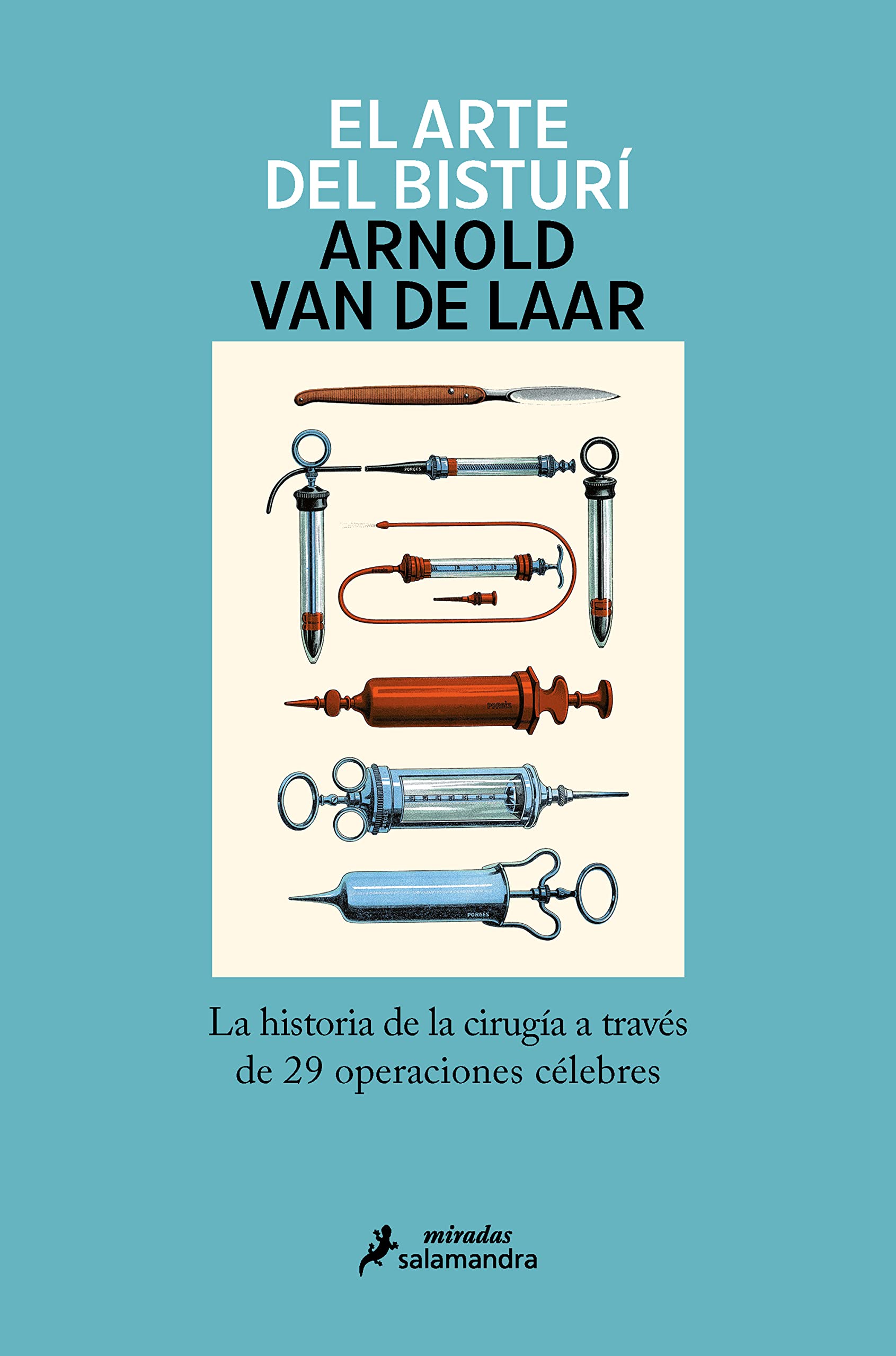 El Arte Del Bisturí: la Historia de la Cirugía a Través de 29 Operaciones Célebres