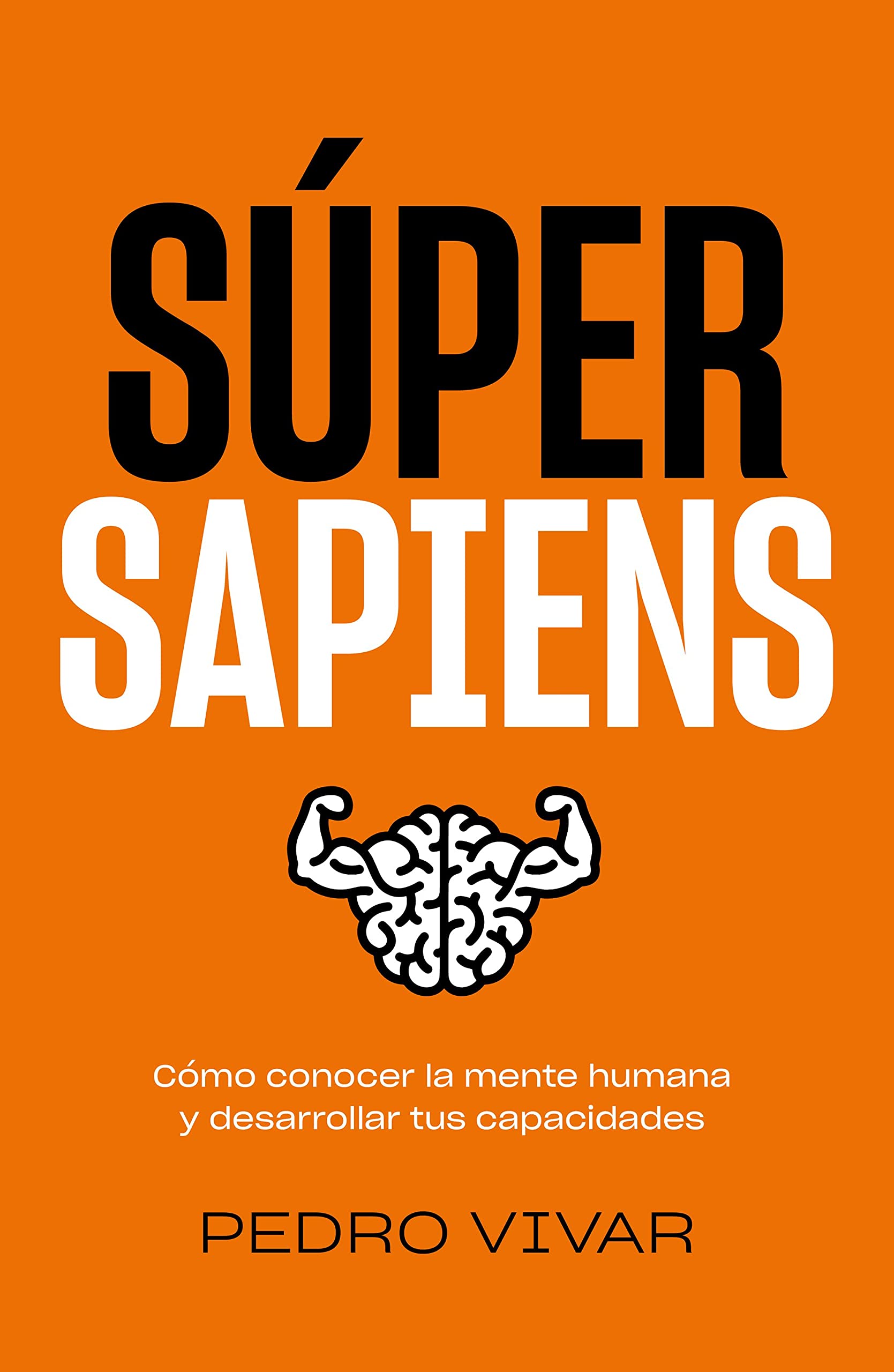 Súper Sapiens: Cómo Conocer la Mente Humana y Desarrollar Tus Capacidades