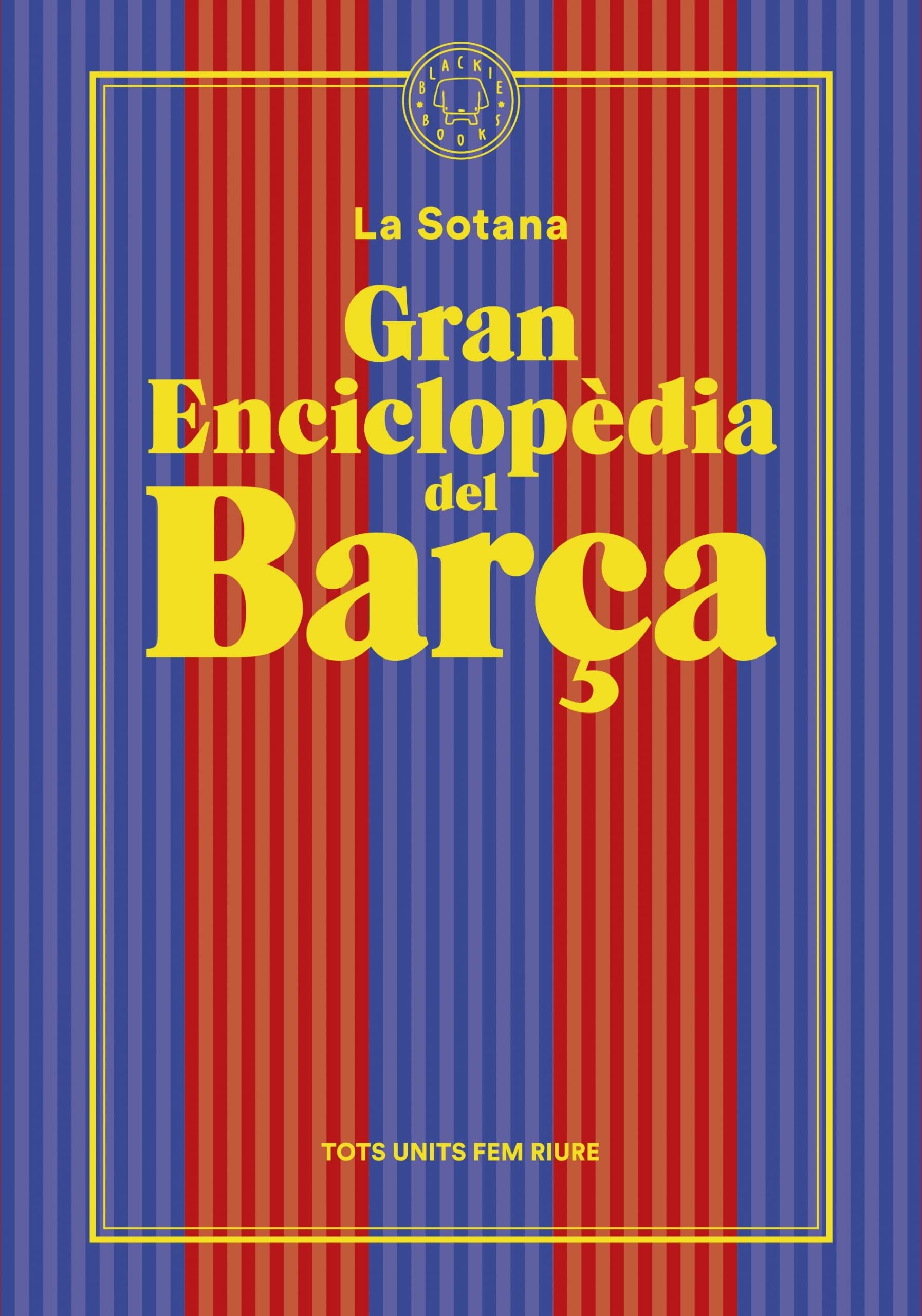 Gran Enciclopèdia Del Barça : el Millor Club Del Món Com Mai No Te L’han Explicat