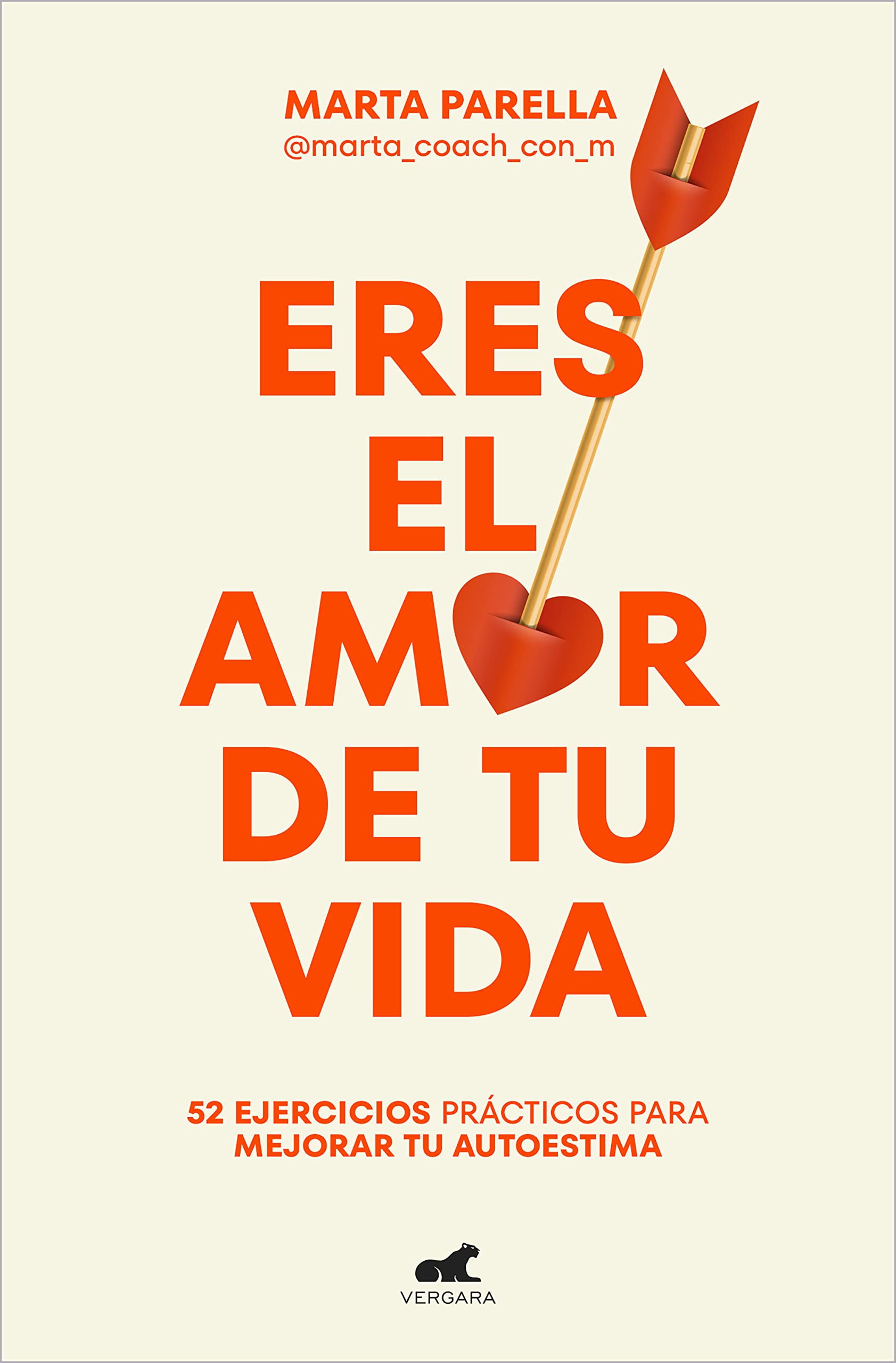 Eres el Amor de Tu Vida: 52 Ejercicios Prácticos para Mejorar Tu Autoestima