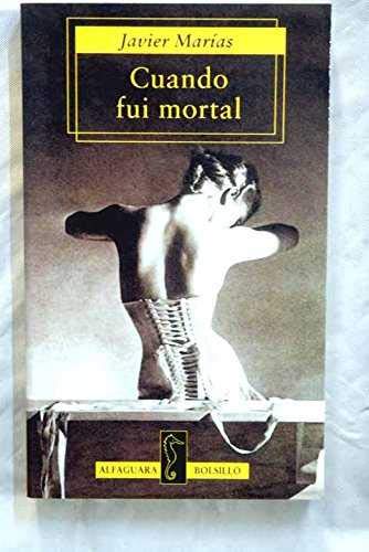 Cuando Fui Mortal. Javier Marías