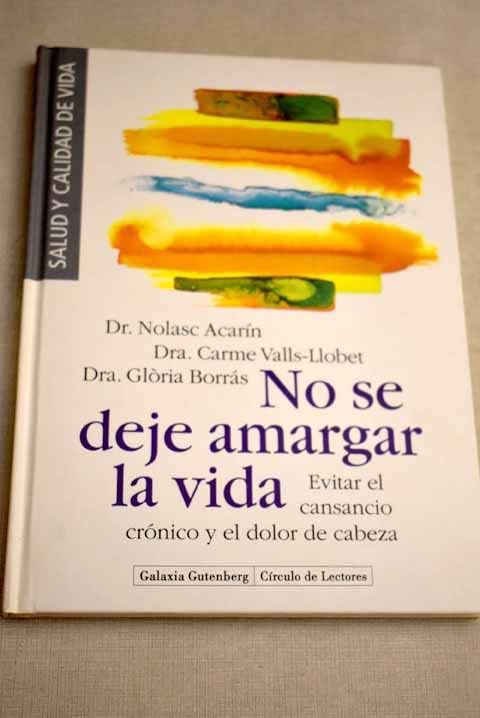 No se deje amargar la vida: evitar el cansancio crónico y el dolor de cabeza