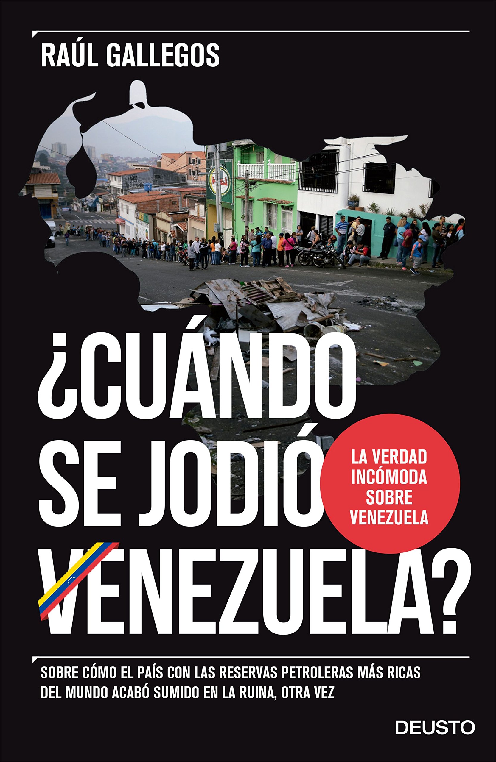 Cuándo Se Jodió Venezuela. sobre Cómo el País con las Reservas Petroleras Más Ricas Del Mundo Acabó Sumido