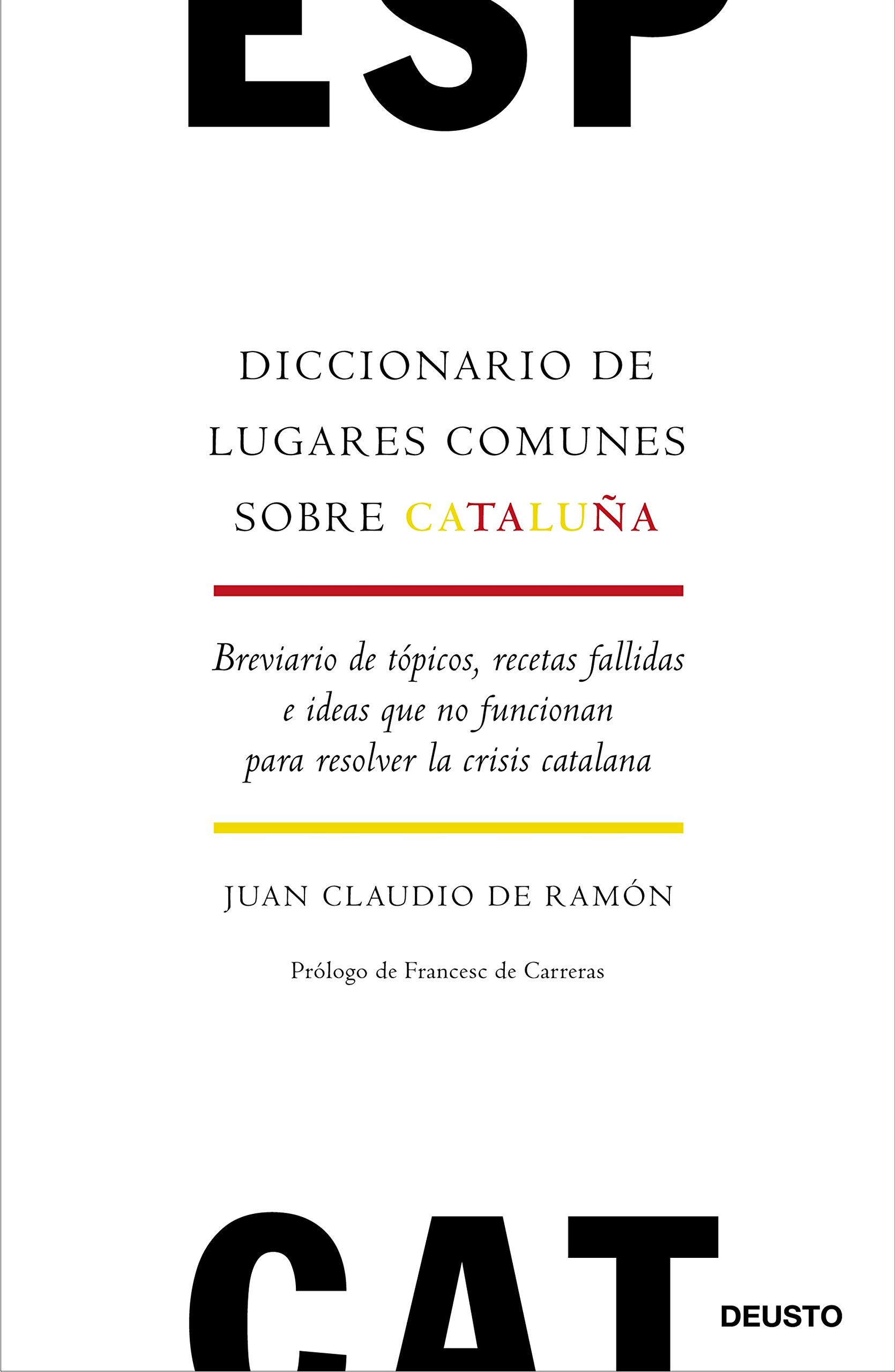 Diccionario de Lugares Comunes sobre Cataluña: Breviario de Tópicos, Recetas Fallidas E Ideas Que No Funcionan para Resolver la Crisis Catalana