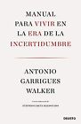 Manual para Vivir en la Era de la Incertidumbre: con la Colaboración de Antonio García Maldonado