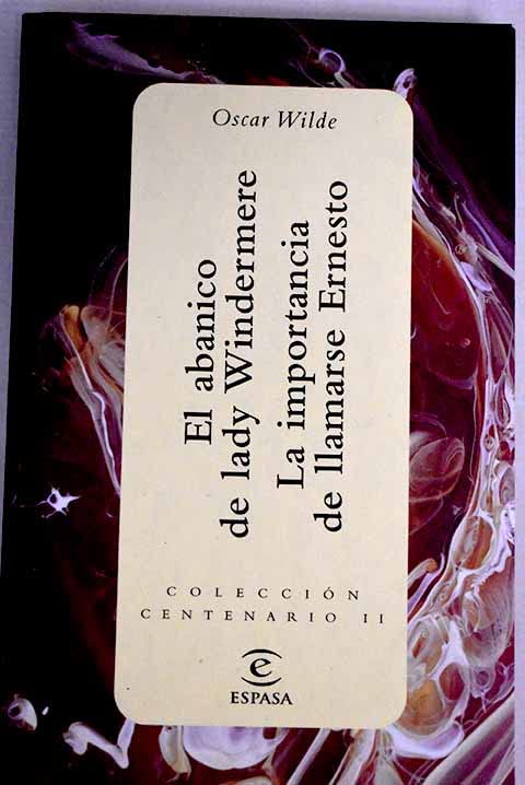 El Abanico de Lady Windermere ; la Importancia de Llamarse Ernesto