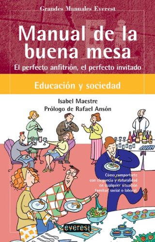 Manual de la Buena Mesa: el Perfecto Anfitrión, el Perfecto Invitado