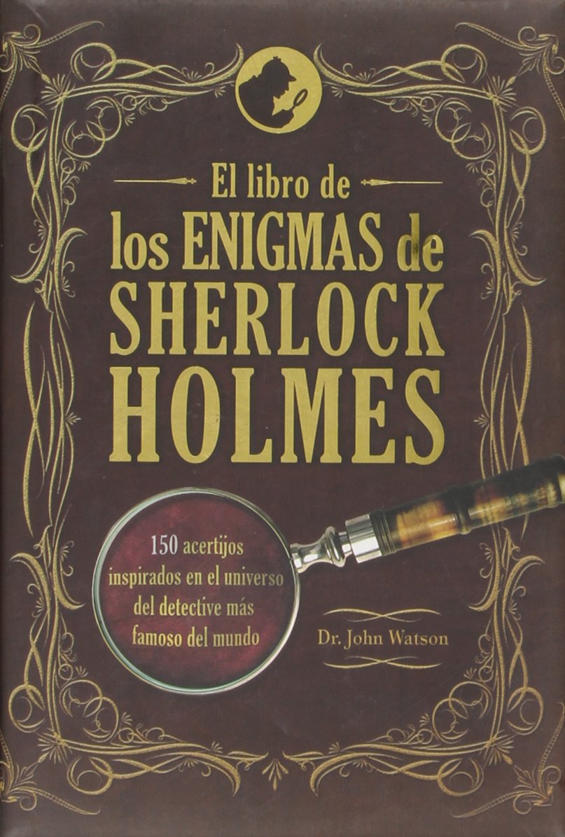 El Libro de los Enigmas de Sherlock Holmes: 150 Acertijos Inspirados en el Universo Del Detective Más Famoso Del Mundo