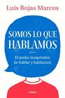 Somos Lo Que Hablamos: el Poder Terapéutico de Hablar y Hablarnos