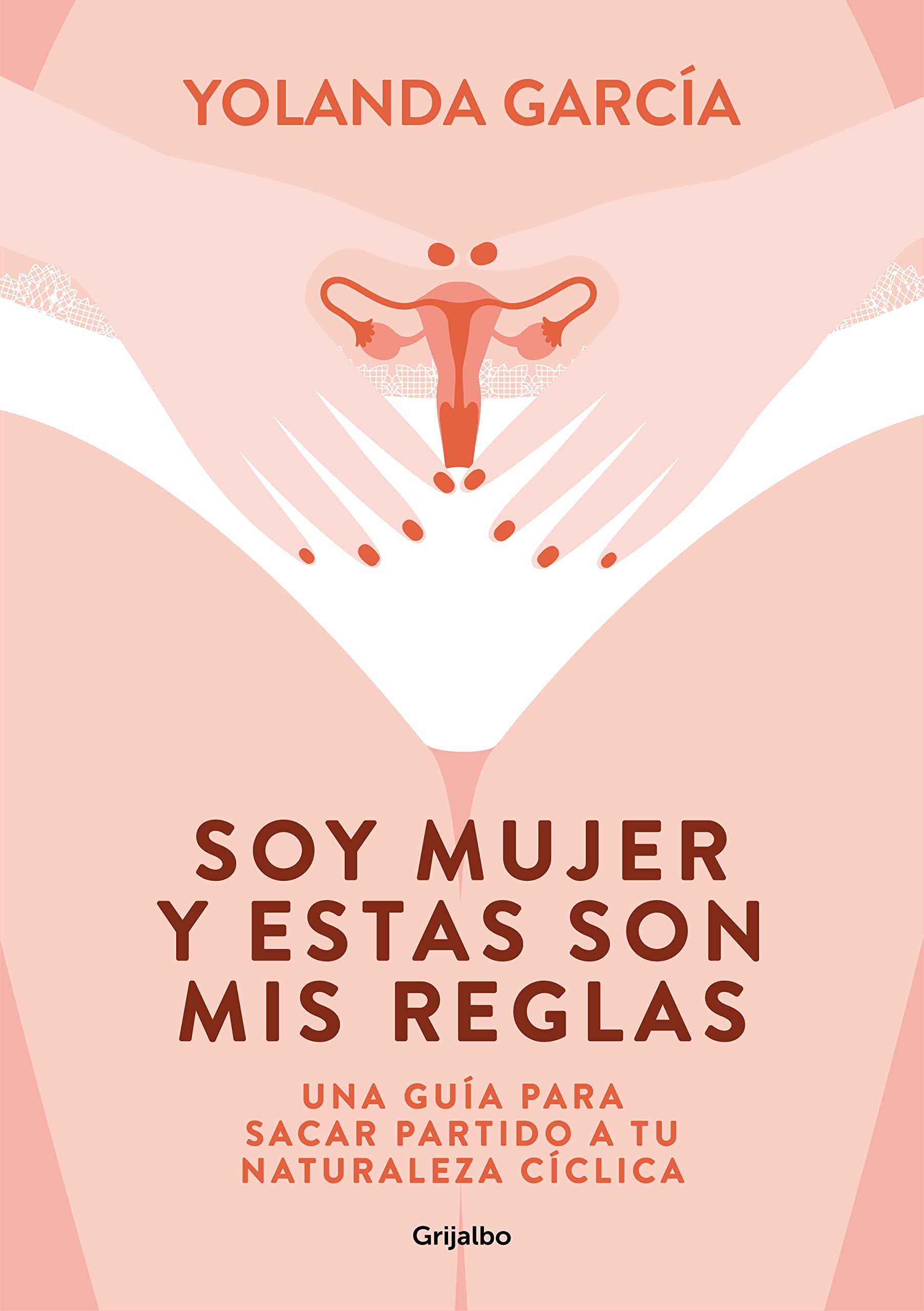 Soy Mujer y Estas Son Mis Reglas: Una Guía para Sacar Partido a Tu Naturaleza Cíclica