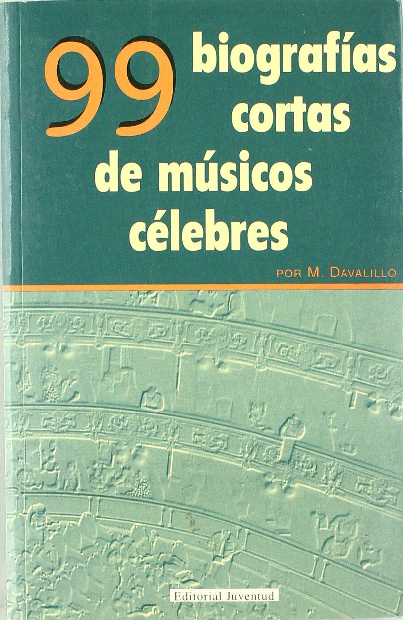 Músicos célebres: 99 biografías cortas