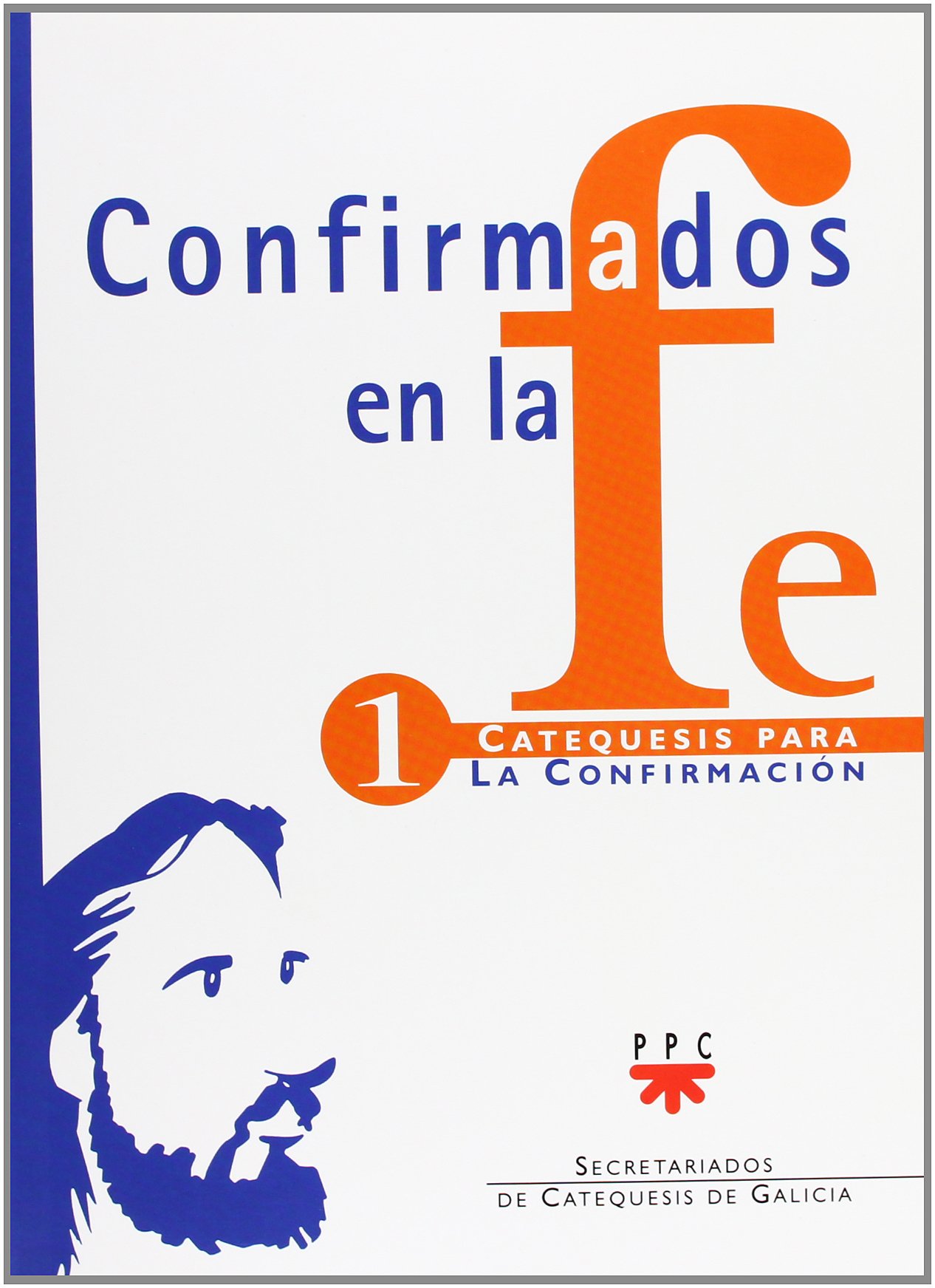 Confirmados en la Fe. Catequesis para la Confirmación 1