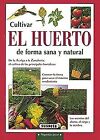 Cultivar el Huerto de Forma Sana y Natural