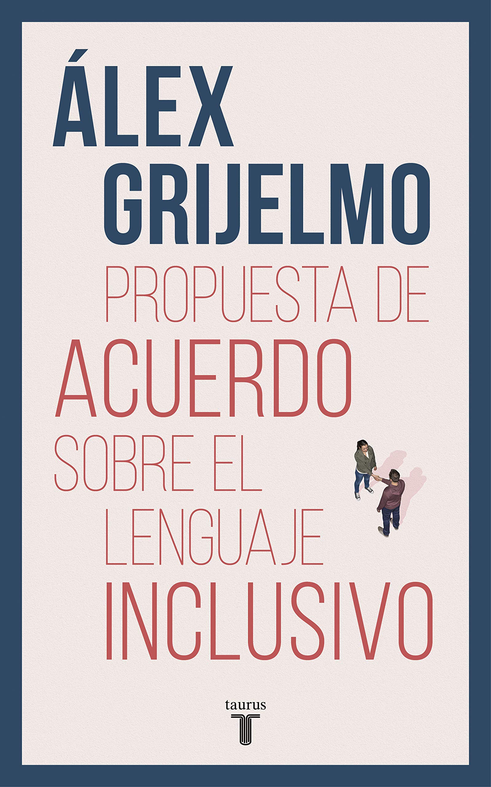 Propuesta de Acuerdo sobre el Lenguaje Inclusivo: Una Argumentacion Documentada Par Acercar Posturas Muy Distantes