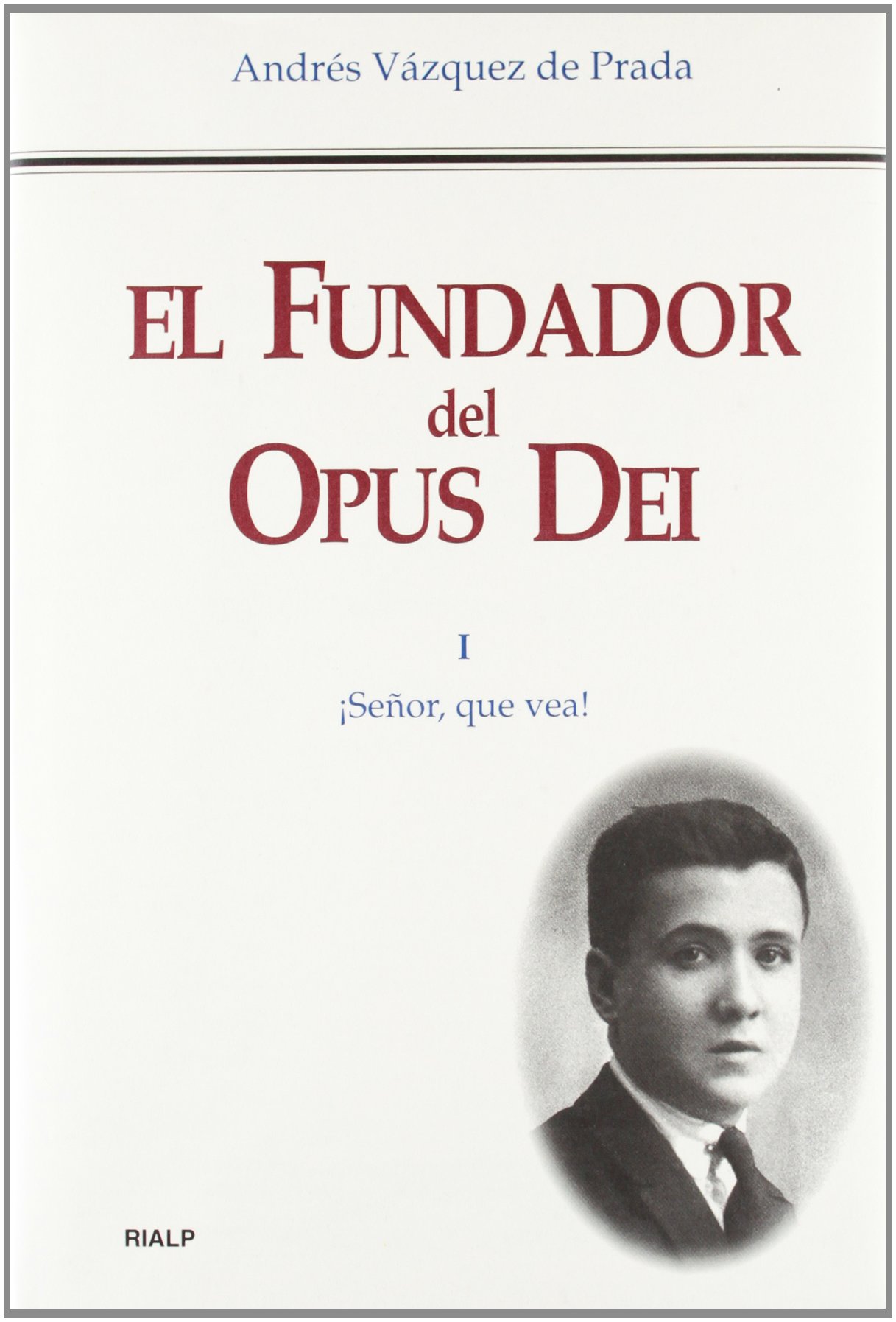 El Fundador Del Opus Dei. I. ¡señor, Que Vea!