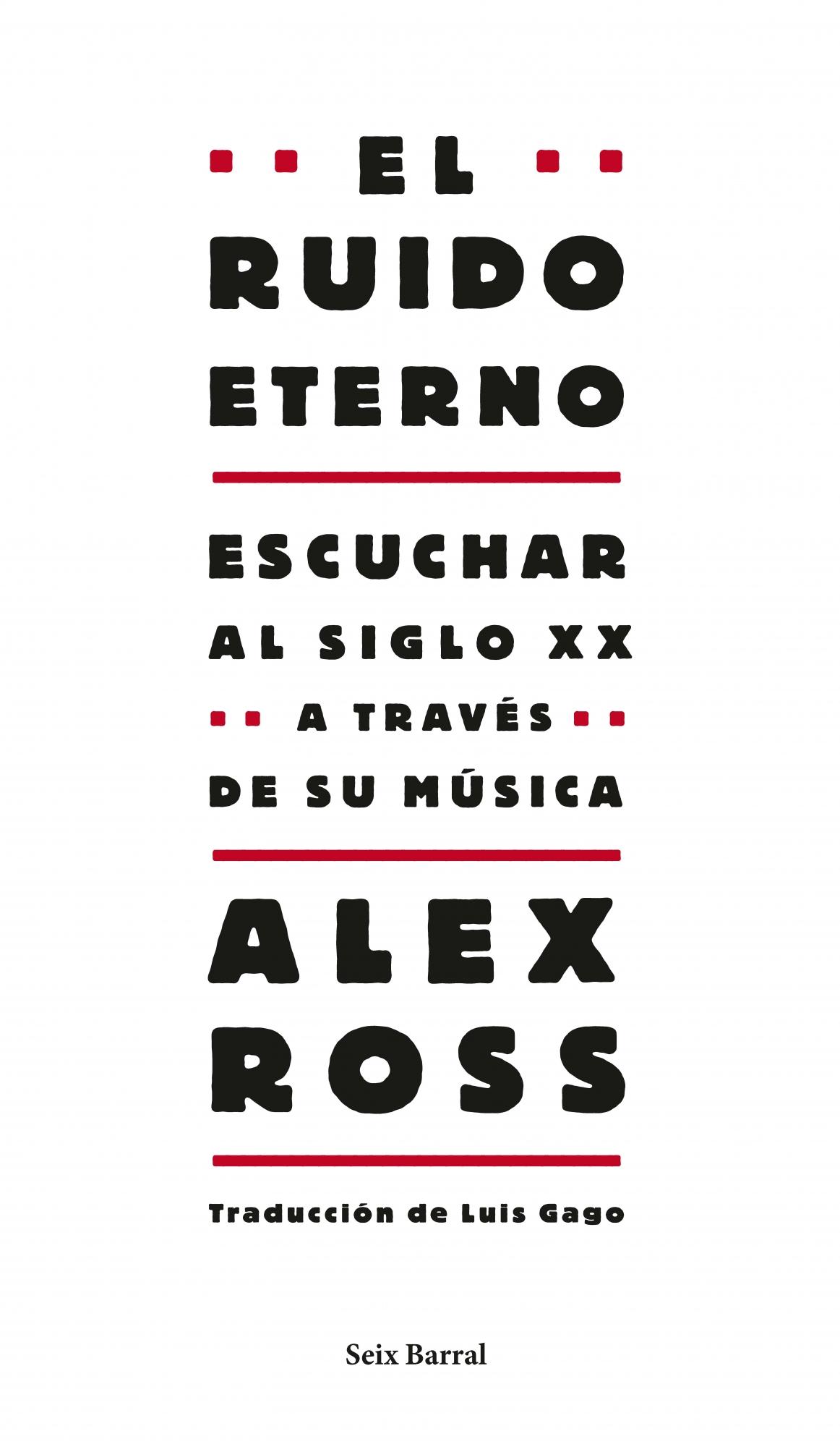 El Ruido Eterno: Escuchar Al Siglo Xx a Través de Su Música