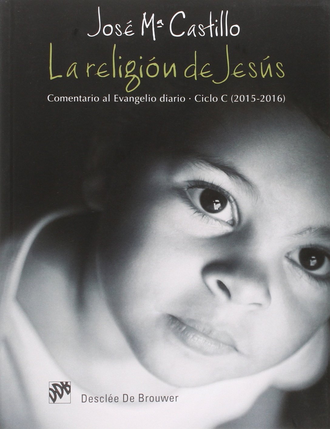 La Religion de Jesús. Comentario Al Evangelio Diario. Ciclo C 2015-2015