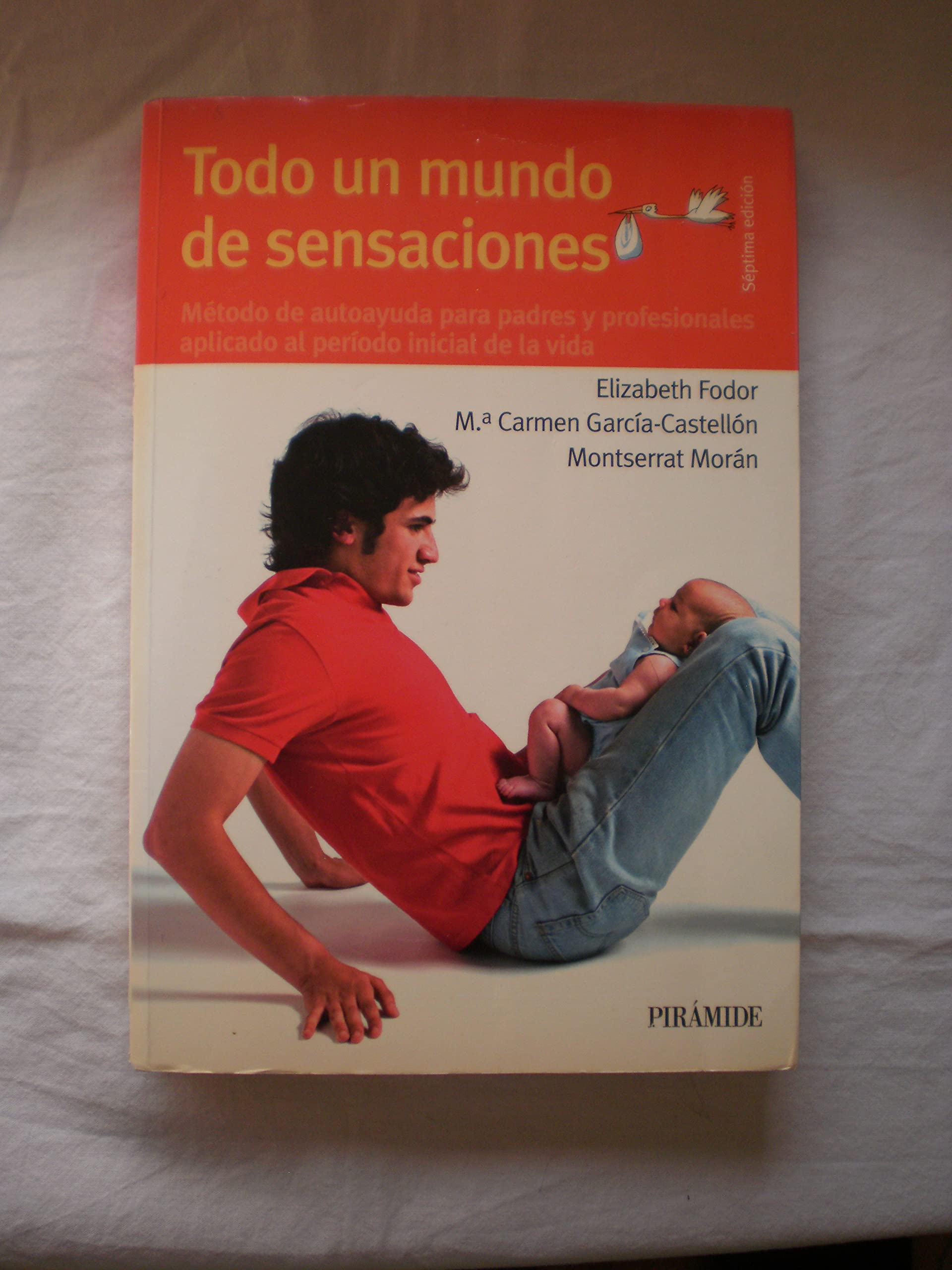 Todo Un Mundo de Sensaciones: Método de Autoayuda para Padres y Profesionales Aplicado Al Período Inicial de la Vida