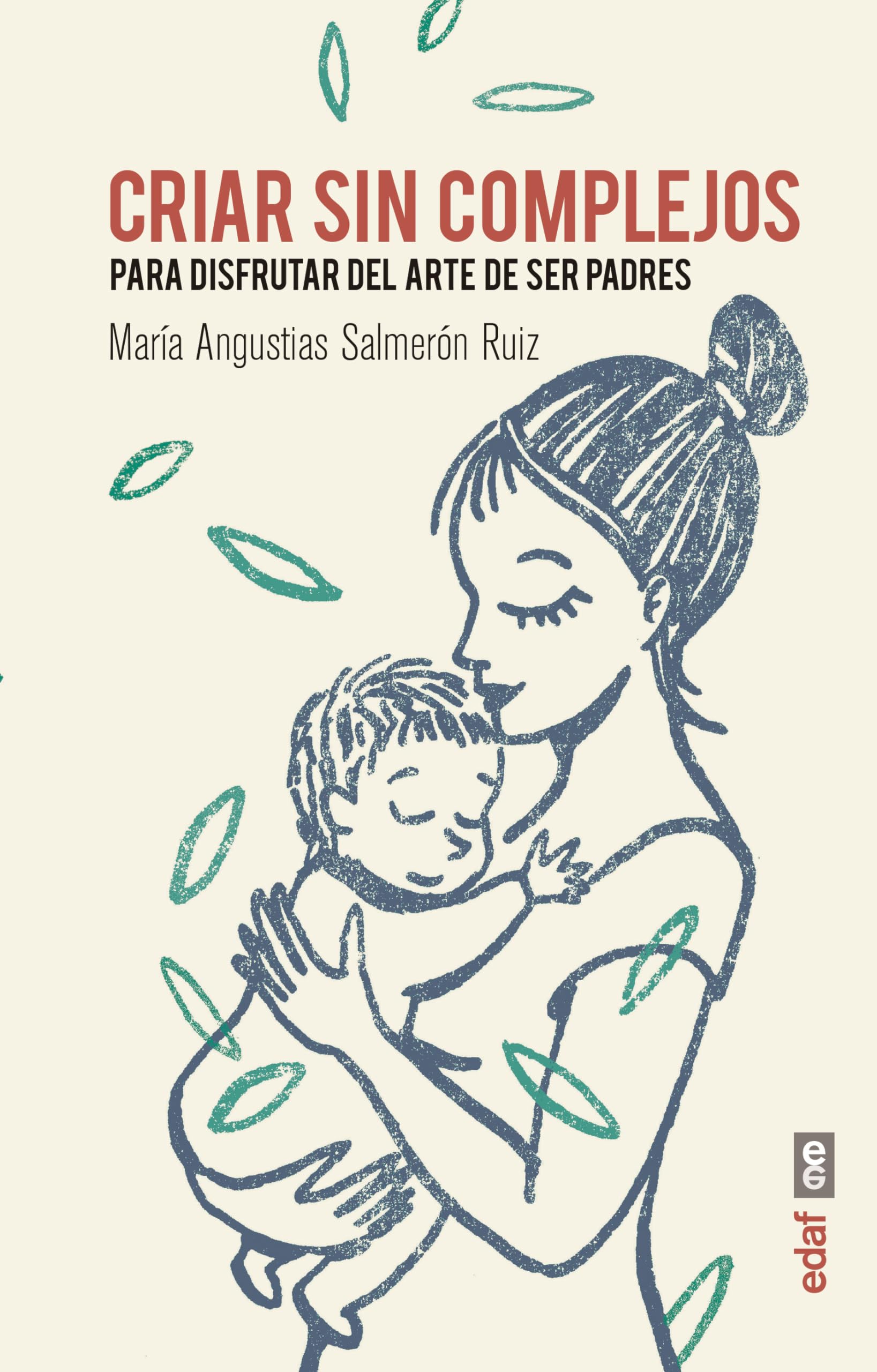 Criar sin Complejos: para Disfrutar Del Arte de Ser Padres